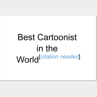 Best Cartoonist in the World - Citation Needed! Posters and Art